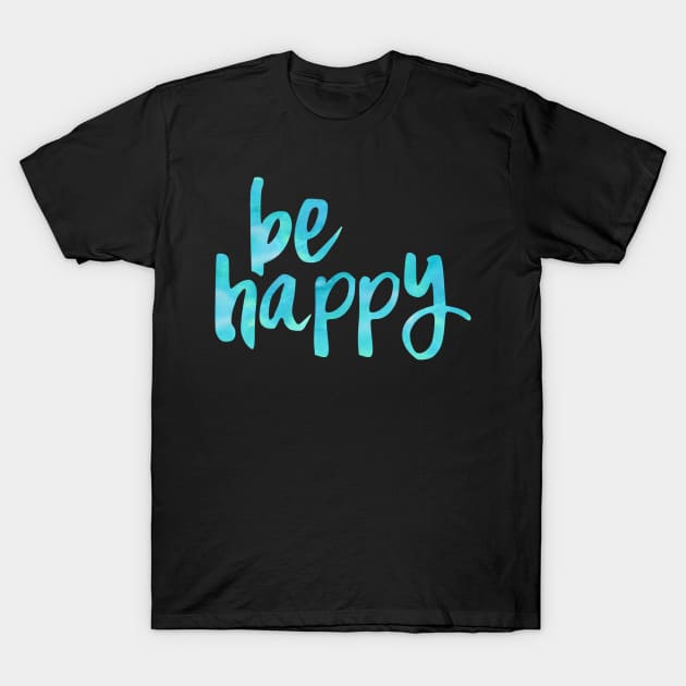 Be Happy Blue 3 T-Shirt by lolosenese